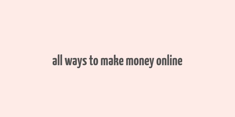 all ways to make money online