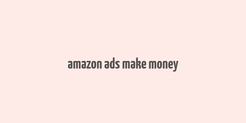 amazon ads make money