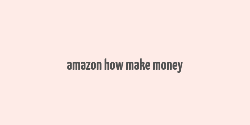 amazon how make money