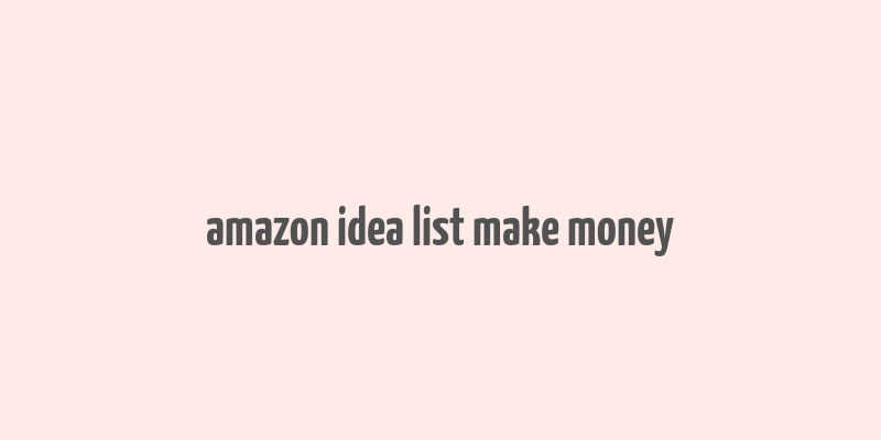 amazon idea list make money