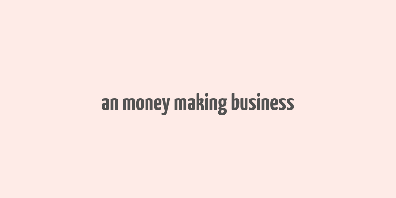 an money making business