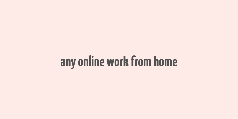 any online work from home