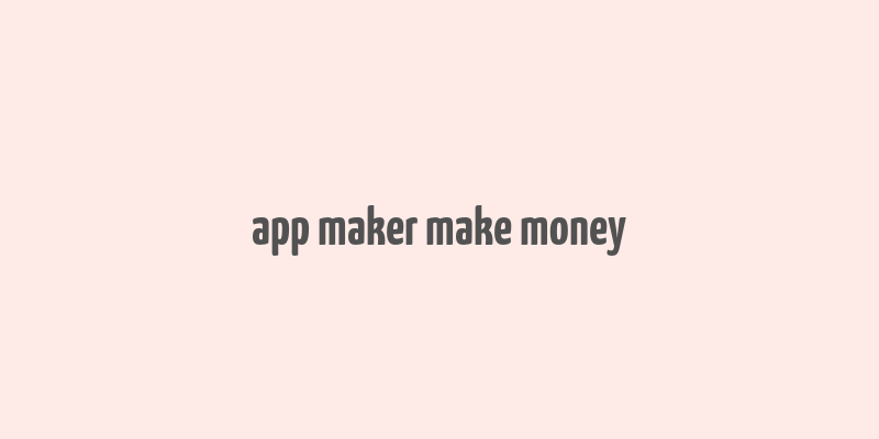 app maker make money