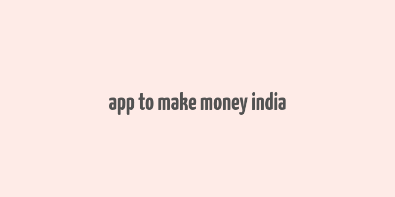 app to make money india