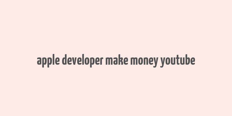 apple developer make money youtube