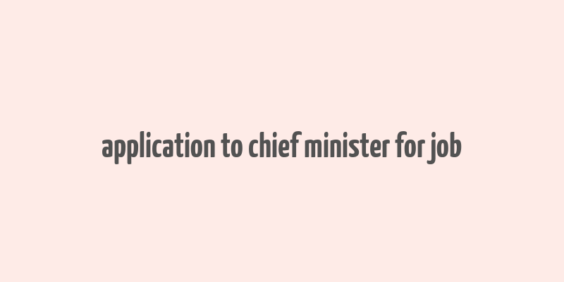 application to chief minister for job