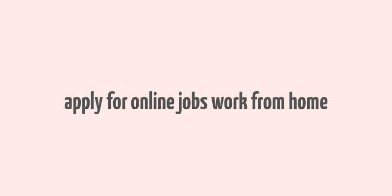 apply for online jobs work from home