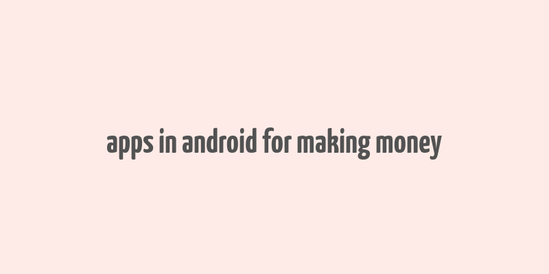 apps in android for making money