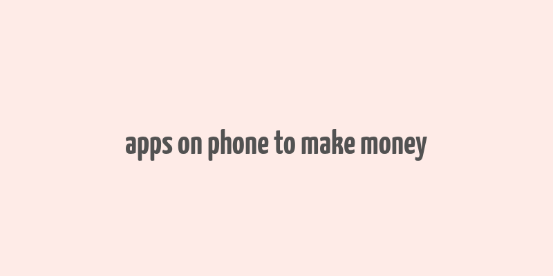 apps on phone to make money