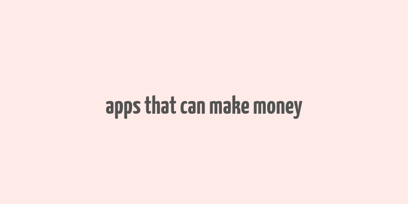 apps that can make money