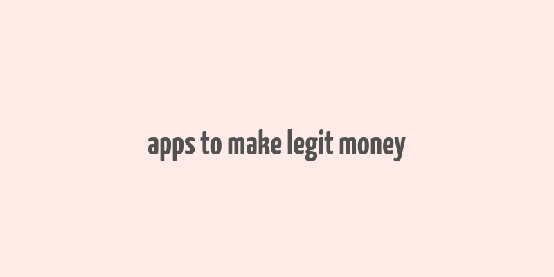 apps to make legit money