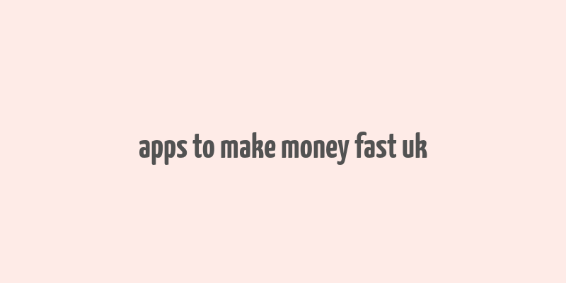 apps to make money fast uk