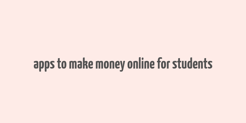 apps to make money online for students