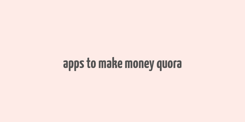 apps to make money quora