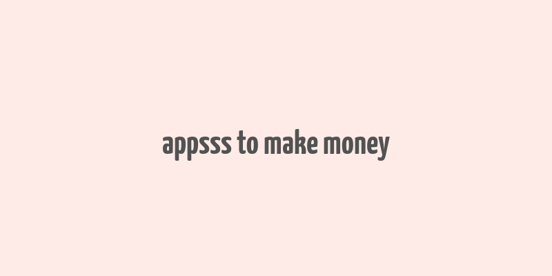 appsss to make money