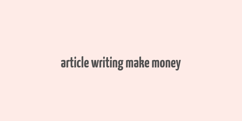 article writing make money