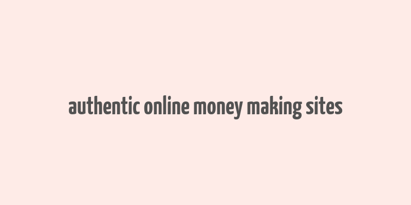 authentic online money making sites