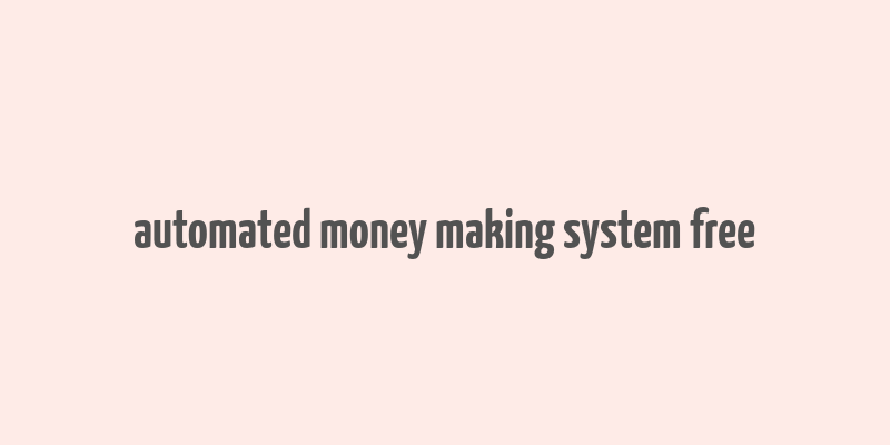 automated money making system free