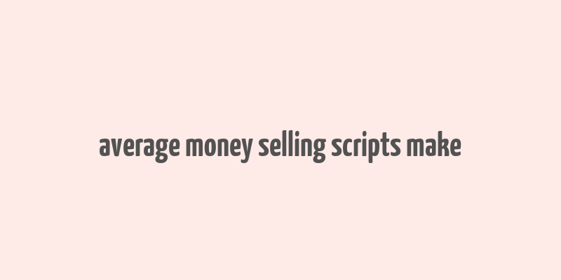 average money selling scripts make