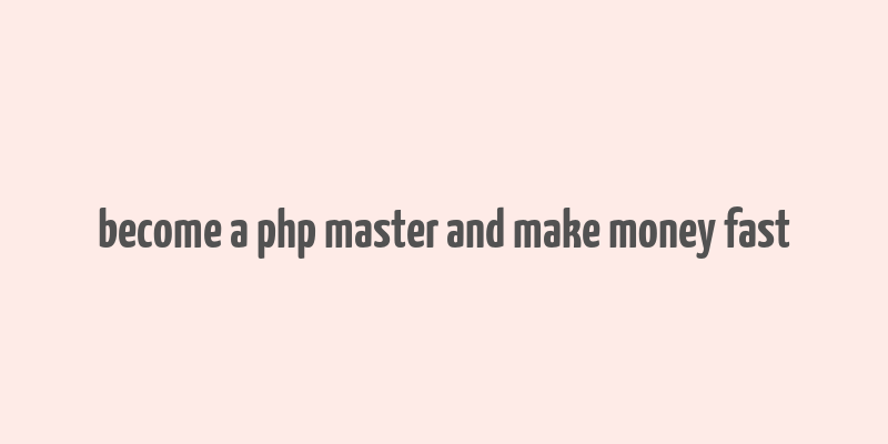 become a php master and make money fast