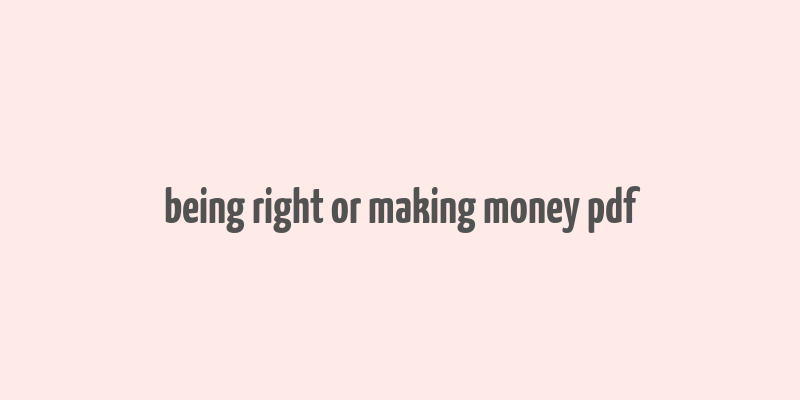 being right or making money pdf