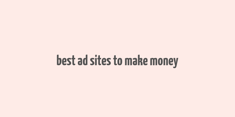 best ad sites to make money