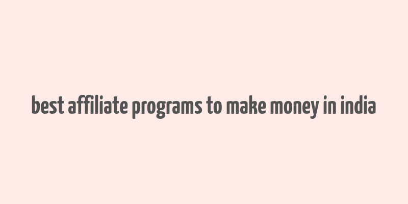 best affiliate programs to make money in india