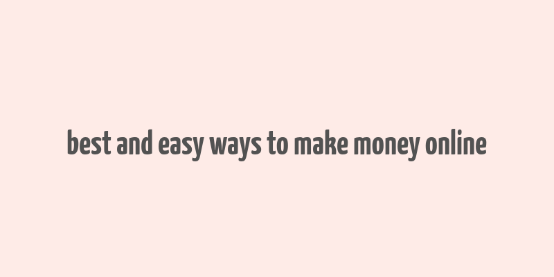 best and easy ways to make money online