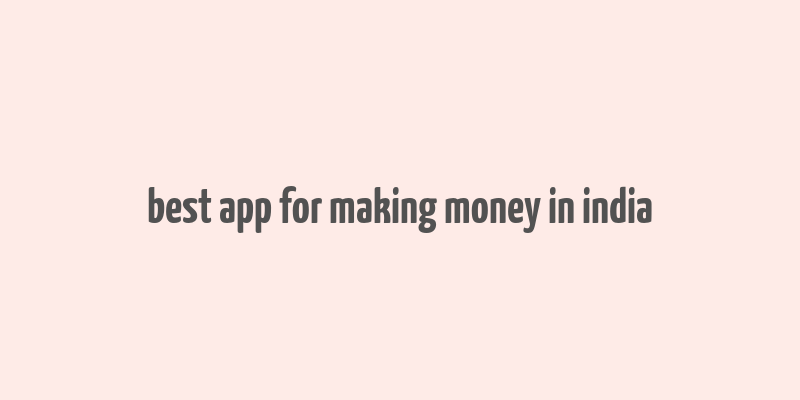 best app for making money in india