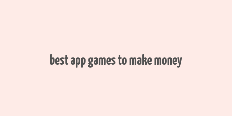 best app games to make money