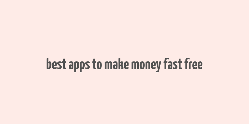 best apps to make money fast free