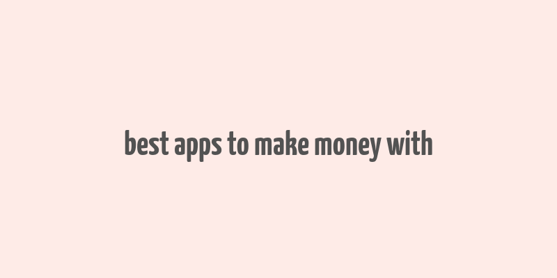 best apps to make money with