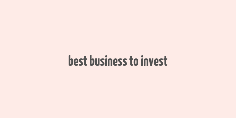 best business to invest