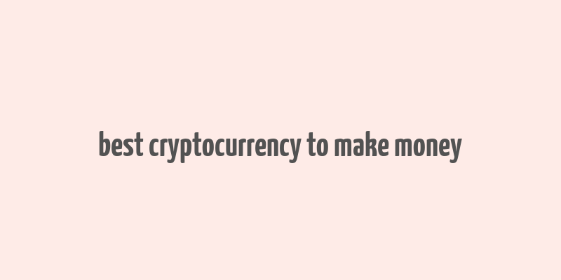 best cryptocurrency to make money