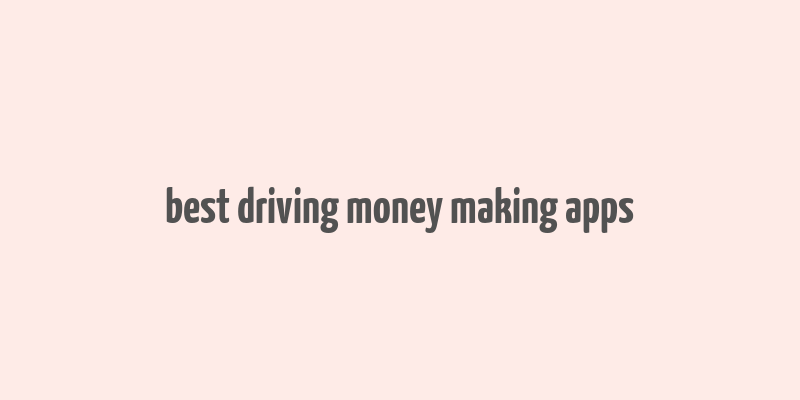 best driving money making apps