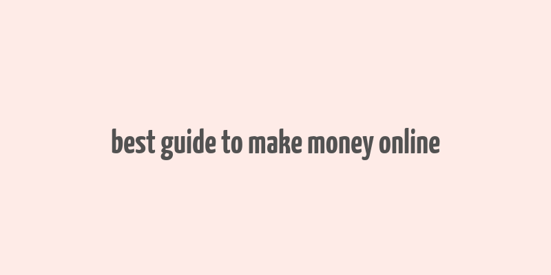 best guide to make money online