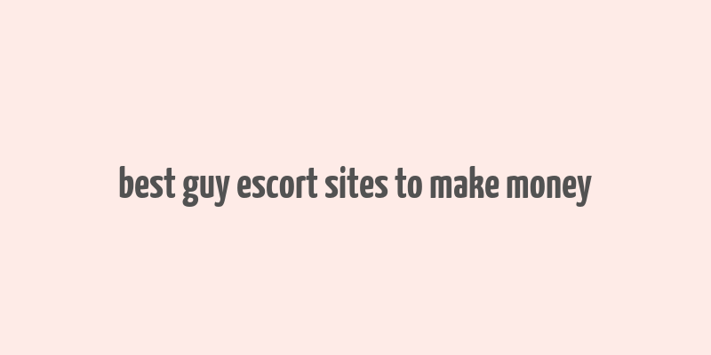 best guy escort sites to make money