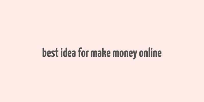 best idea for make money online