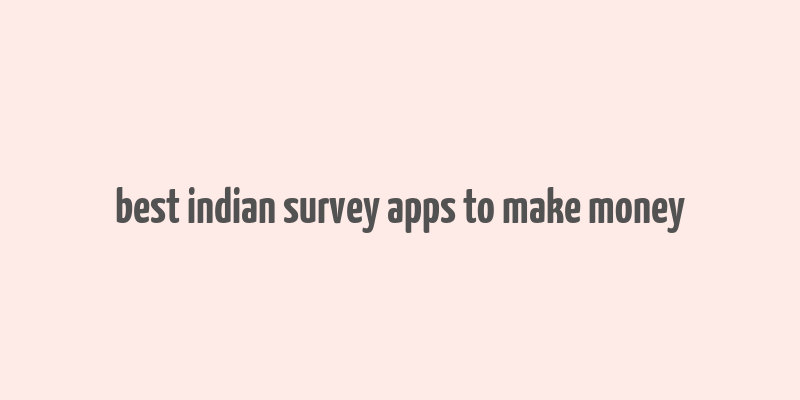 best indian survey apps to make money