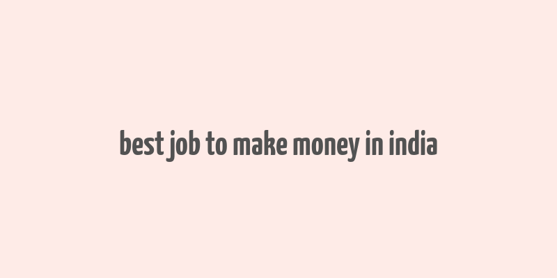 best job to make money in india