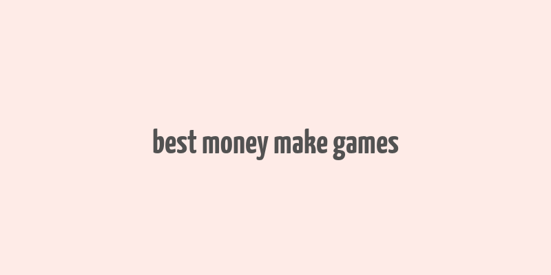 best money make games