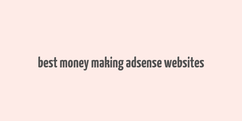 best money making adsense websites