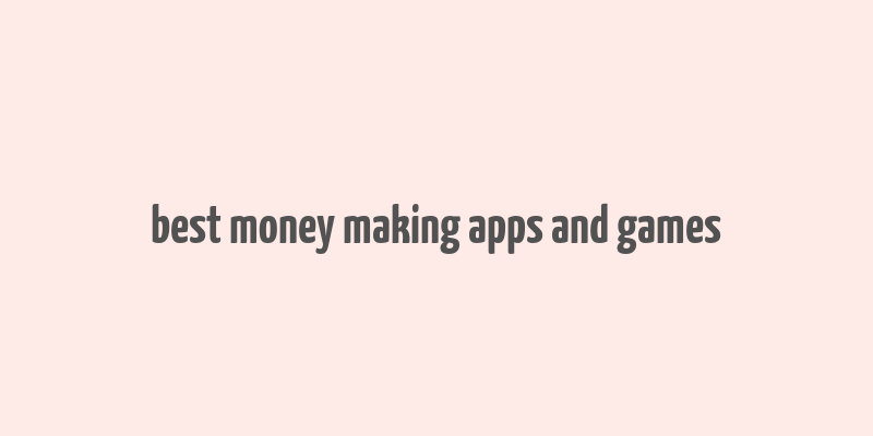 best money making apps and games