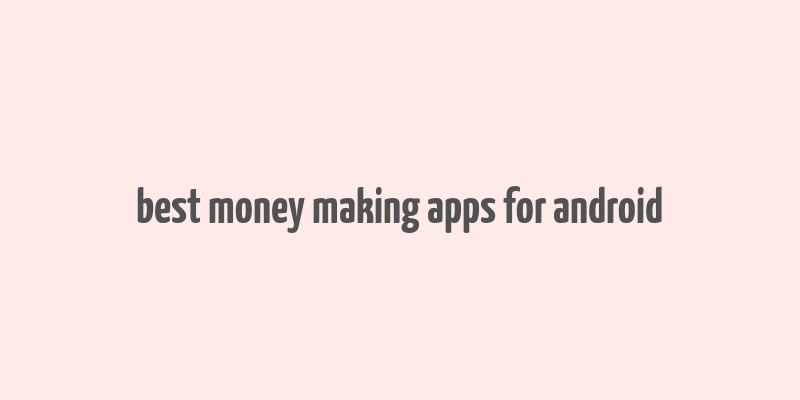 best money making apps for android