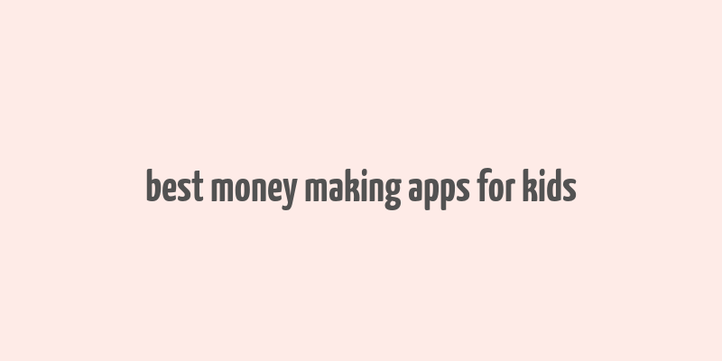 best money making apps for kids