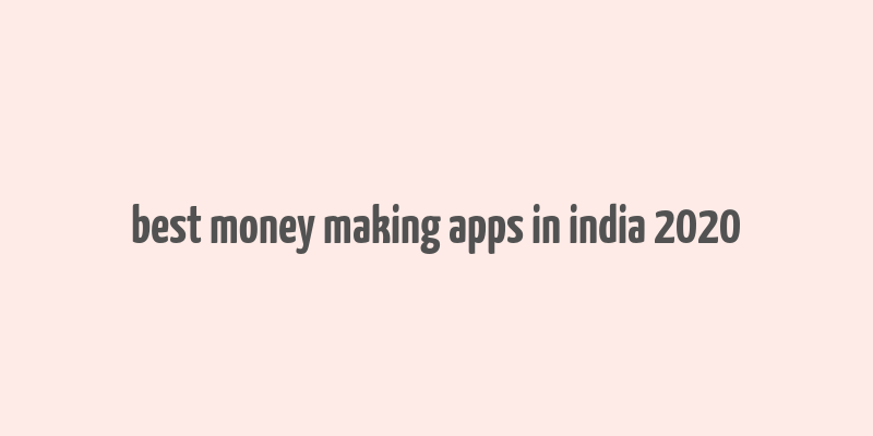 best money making apps in india 2020