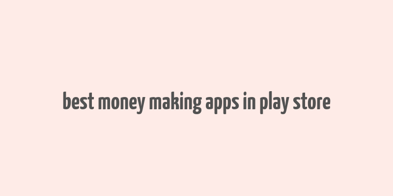 best money making apps in play store