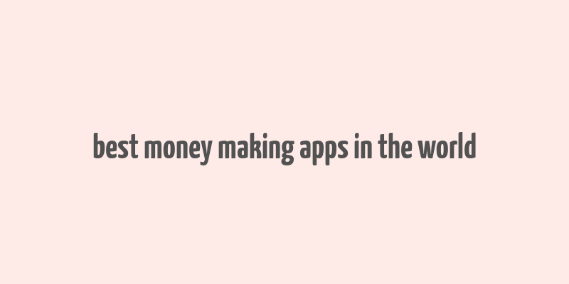 best money making apps in the world