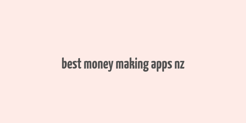 best money making apps nz