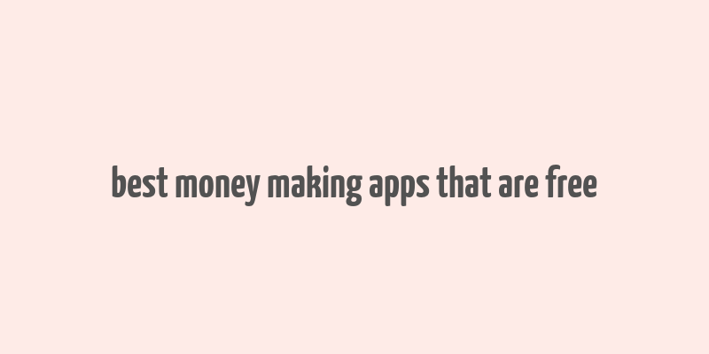 best money making apps that are free